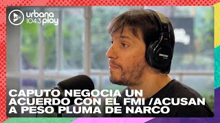 Caputo negocia un acuerdo con el FMI. Acusan a Peso Pluma de narco. Jairo Straccia #Perros2024