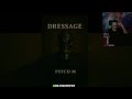 Psyco M Dressage Reaction Dowwen