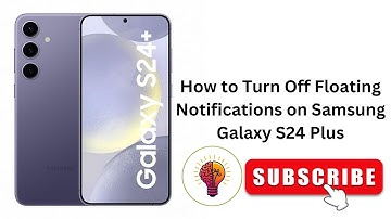 How to Turn Off Floating Notifications on Samsung Galaxy S24 Plus 📱✨ (2025 Updated Guide)
