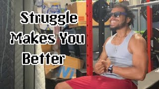 The Struggle Is What Makes You Better .!!