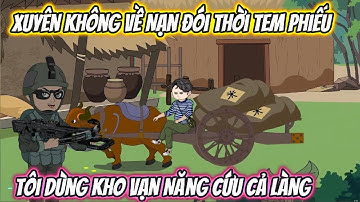 Xuyên Không Về Nạn Đói Thời Tem Phiếu, Tôi Dùng Kho Vạn Năng Cứu Cả Làng Full Trọn Bộ | Phan Vietsub