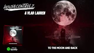 Housecontrolz & Vlad Lauren - To The Moon And Back