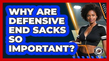 Why Are Defensive End Sacks So Important? - Gridiron Data Digest