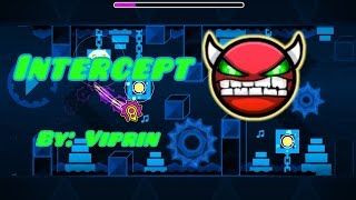 [Geometry Dash] Intercept {By: Viprin} (M3D1UM/H4RD DEMON) 60 DEMONS!!!!!!
