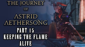 FFXIV - The Journey of Astrid Aethersong - Part 15 - Keeping the Flame Alive