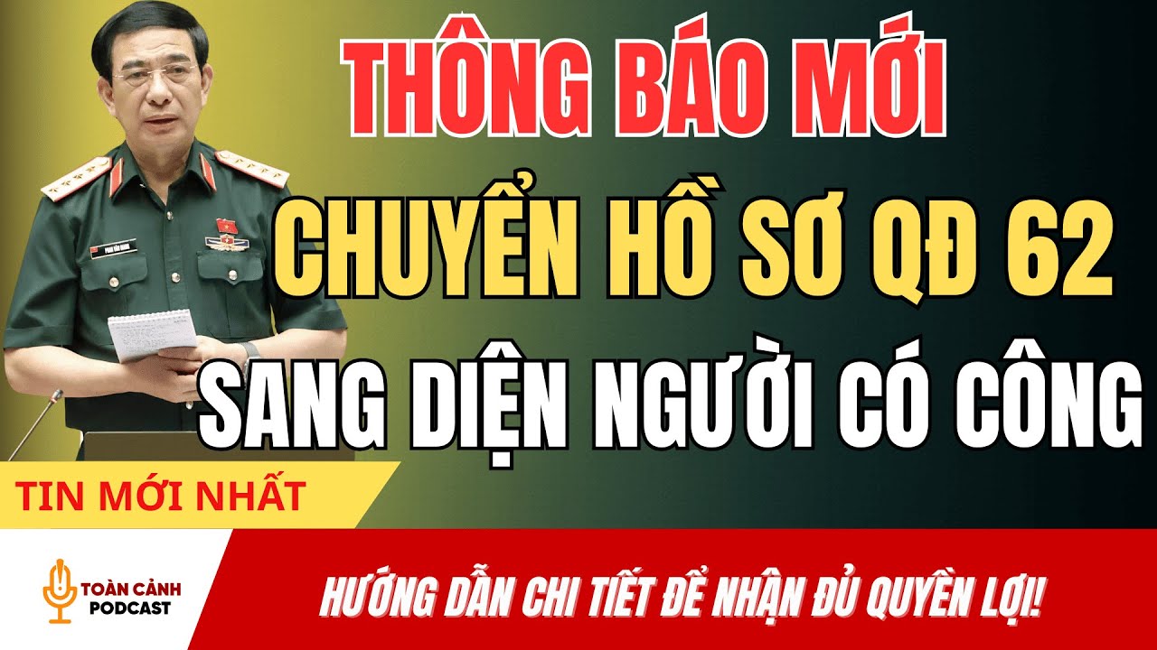 Thông Báo Mới: Nhiều Hồ Sơ Quyết Định 62 Chuyển Sang Diện Người Có Công | tin tức