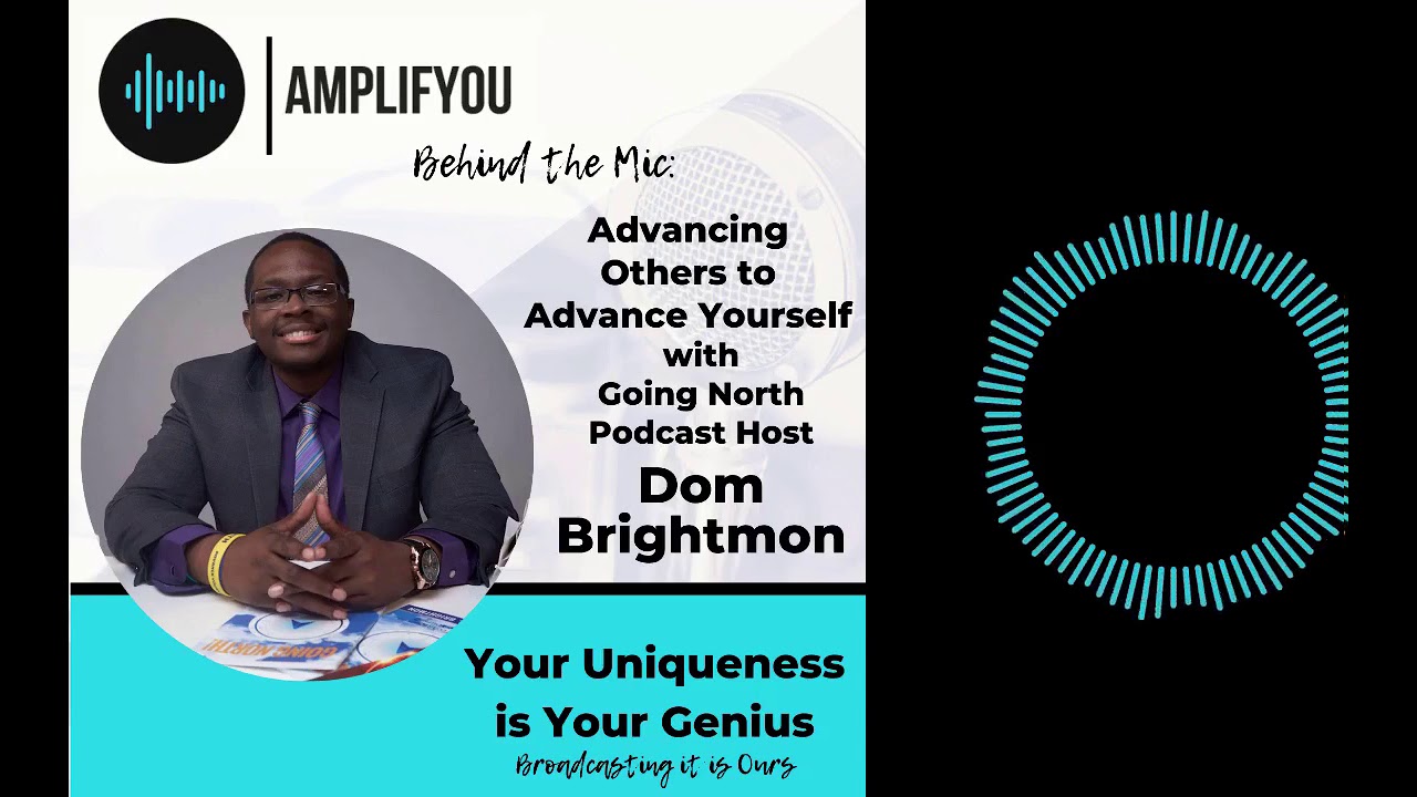 Behind the Mic: Advancing Others to Advance Yourself with Going North Podcast Host Dom Brightmon