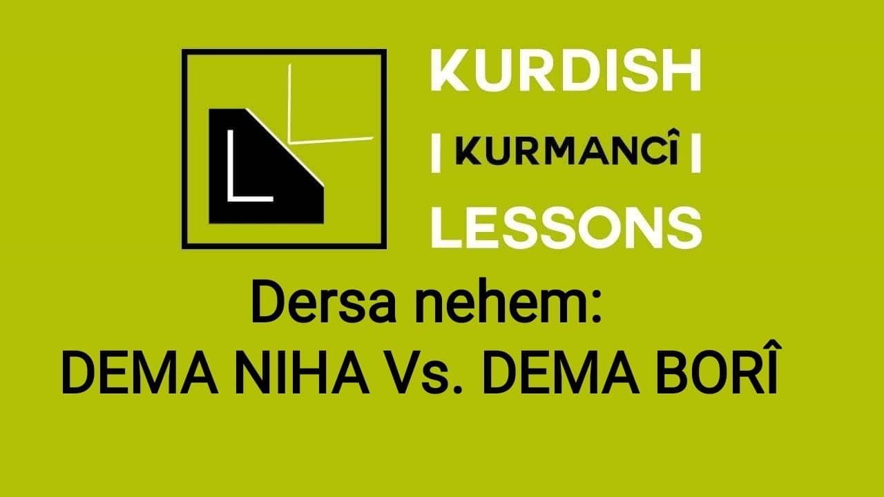 Dersên Kurdî, dersa nehem: DEMA NIHA vs. DEMA BORÎ