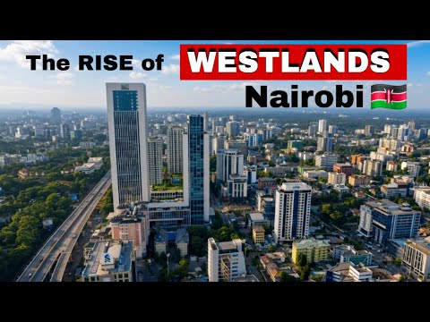 The Changing Face of WESTLANDS |FROM RESIDENTIAL NEIGHBOURHOOD TO EAST AFRICA’S NEW BUSINESS HUB
