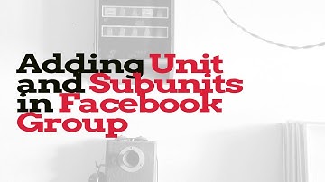 Adding Unit and Subunits in Facebook Group