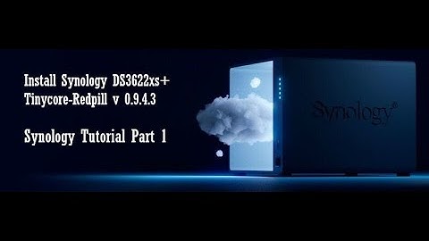 Install Synology DS3622xs+ / Tinycore Project - Synology Tutorial Part 1
