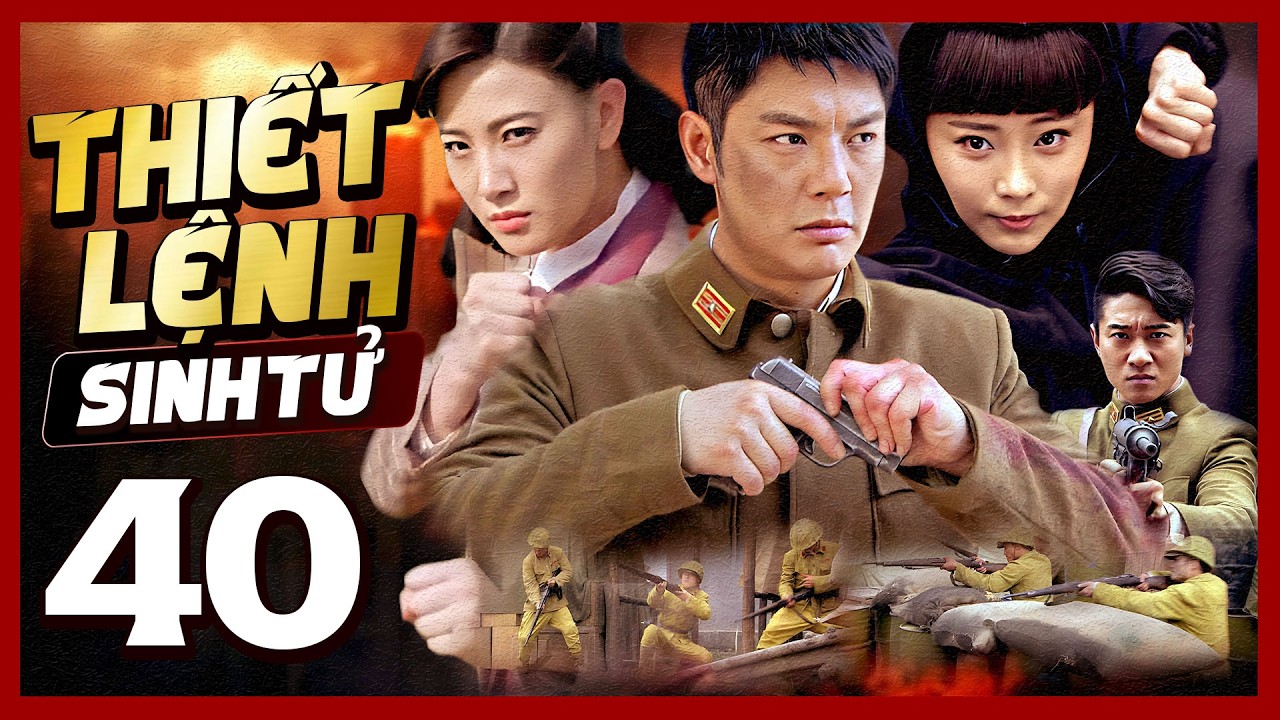 Phim Hay🧧 THIẾT LỆNH SINH TỬ - TẬP 40 🧧Phim Hành Động Võ Thuật Mới Nhất 2026