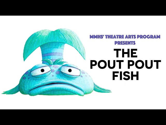 MMHS Theatre Program Presents: The Pout Pout Fish
