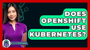Does OpenShift Use Kubernetes? - Next LVL Programming