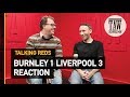 Burnley 1 Liverpool 3: Reaction | TALKING REDS