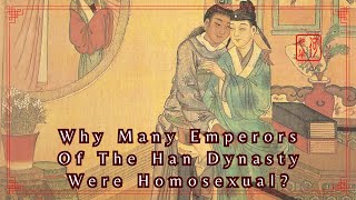 Why Many Emperors Of The Han Dynasty Were Homosexual?｜Chinese History｜Kenny Chinese Culture Vlog