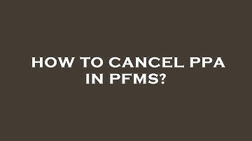 How to cancel ppa in pfms?