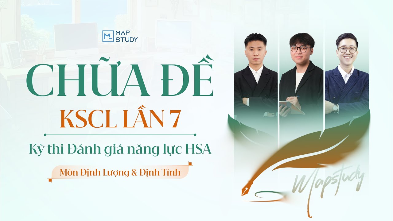 [2K8 XPS ĐGNL HSA] Chữa Đề KSCL ĐNGL HSA Lần 7 | Mapstudy