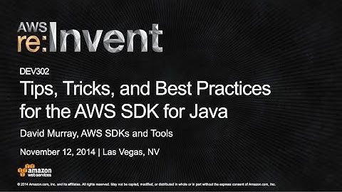 AWS re:Invent 2014 | (DEV302) Tips, Tricks, and Best Practices for the AWS SDK for Java