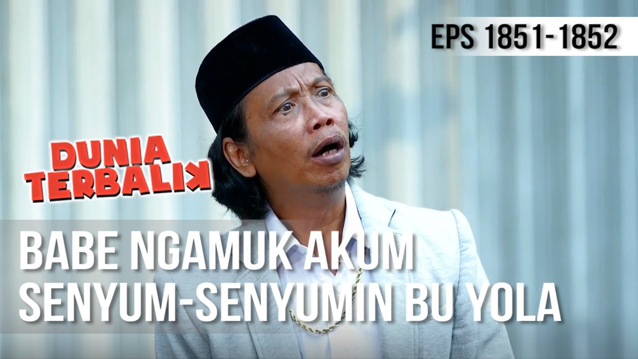 DUNIA TERBALIK - Akum Senyumin Bu Yola, Babe Ngamuk ! [7 Desember 2019]