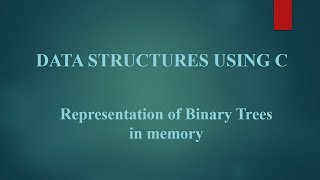 Module IV: 3 Representation of Binary Trees in memory