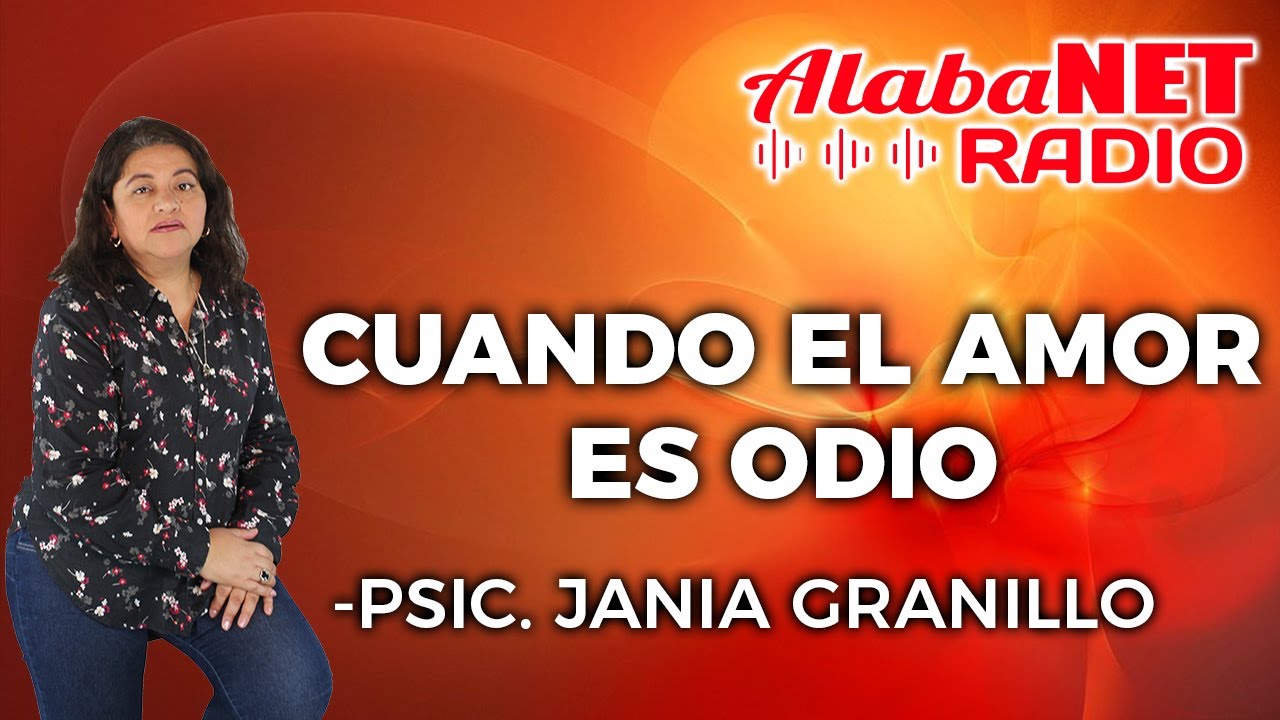 *PSIC. JANIA GRANILLO | TEMA: CUANDO EL AMOR ES ODIO - YouTube