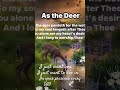# psalm 42, As the deer pants for the water Brooks, so pants my soul for you oh God🕊️