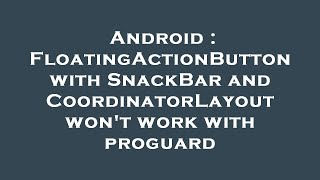 Android : FloatingActionButton with SnackBar and CoordinatorLayout won't work with proguard