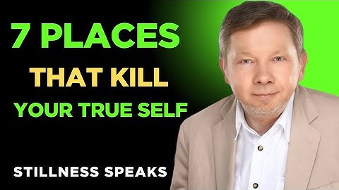 7 Dangerous Places That Destroy Your True Self – Eckhart Tolle