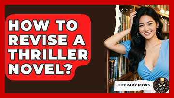 How To Revise A Thriller Novel? - Literary Icons