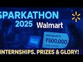 Sparkathon 2025: Win Internships, Prizes & Spotlight at Walmart’s how does Walmart sparkathon work
