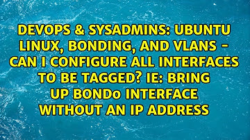 Ubuntu Linux, Bonding, and VLANS - Can I configure all interfaces to be tagged? IE: Bring up...