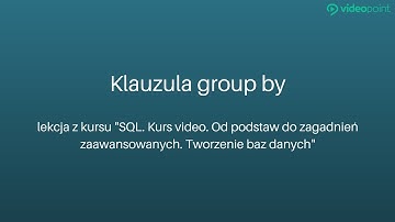 SQL. Klauzula group by - lekcja z kursu | Videopoint.pl