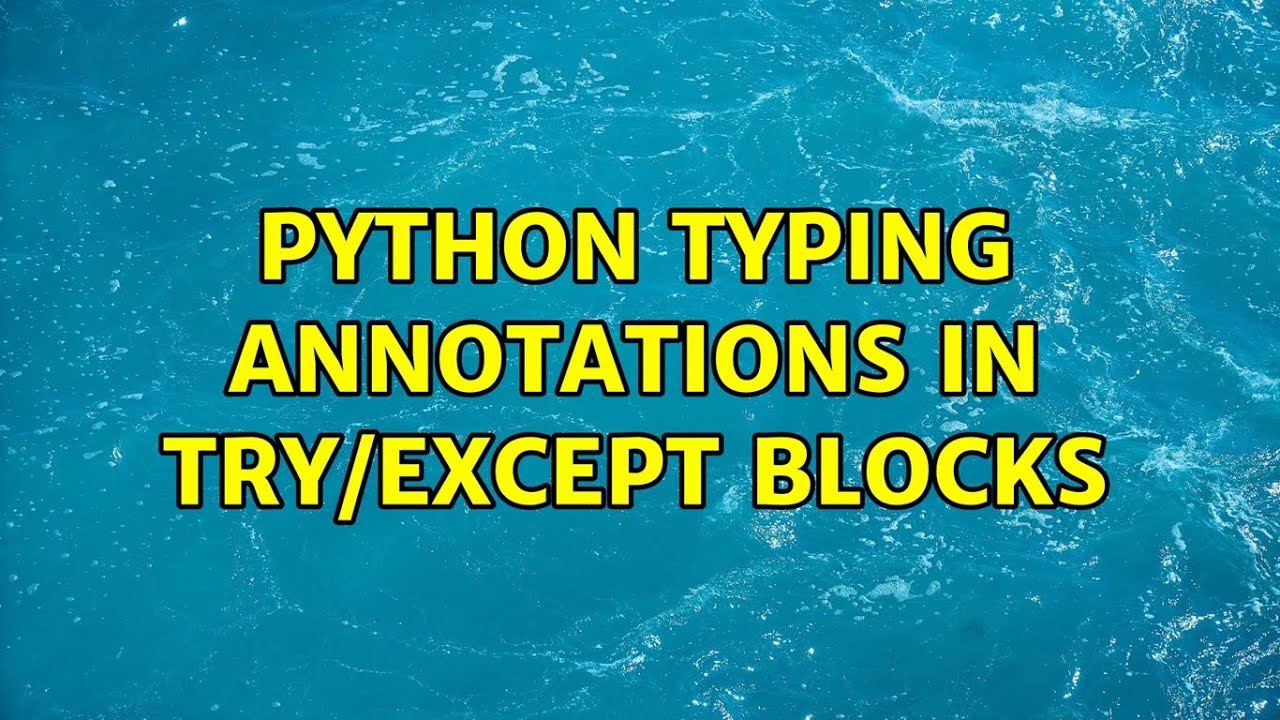 Python typing annotations in try/except blocks - YouTube