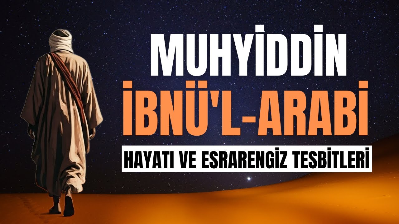 İBNÜL ARABİ'NİN SIR DOLU HAYATI | ÖYLE ŞEYLER ANLATTI Kİ !
