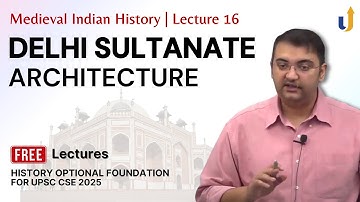 Medieval Indian History Lecture 16: Delhi Sultanate: Architecture | UPSC History Optional 2025