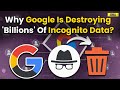 Google To Delete Secretly Collected Incognito Data Over Billion $ Lawsuit, What It Means For You?