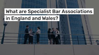 What Are Specialist Bar Associations In England And Wales?