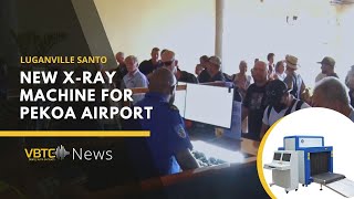 New X-RAY Facility for Pekoa International Airport - Santo | VBTC News