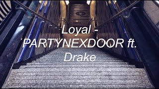 loyal - partynextdoor ft drake [lyrics in english]