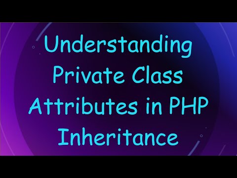 Understanding Private Class Attributes in PHP Inheritance