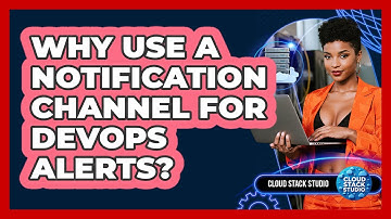 Why Use A Notification Channel For DevOps Alerts? - Cloud Stack Studio