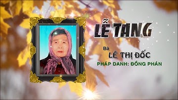 LỄ TANG BÀ LÊ THỊ ĐỐC - PHÁP DANH: ĐỒNG PHÁN
