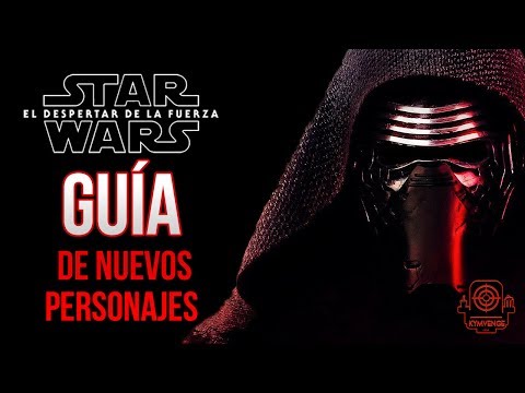 STAR WARS VII: EL DESPERTAR DE LA FUERZA (THE FORCE AWAKENS) - GUÍA DE NUEVOS PERSONAJES - KYMVENGE