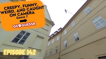 GeoGuessr - Creepy, Funny, Weird, and Unique Caught on Camera - Game #7 [PLAY ALONG] | Ep. #142