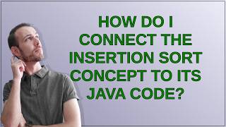 How do I connect the Insertion Sort concept to its Java code