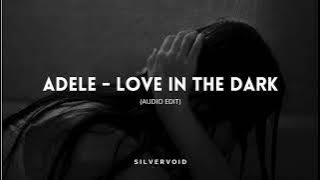 love in the dark adele (audio edit)