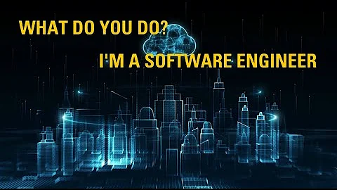 What Do You Do | I'm a Software Engineer