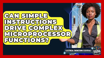 Can Simple Instructions Drive Complex Microprocessor Functions? - Electrical Engineering Essentials