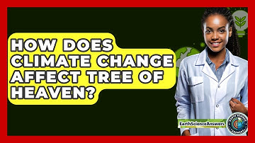 How Does Climate Change Affect Tree Of Heaven? - Earth Science Answers